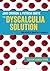 The Dyscalculia Solution: A...