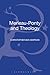 Merleau-Ponty and Theology (Philosophy and Theology)