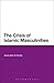 The Crisis of Islamic Masculinities