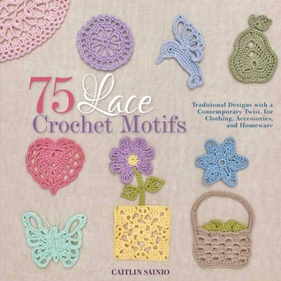 75 Lace Crochet Motifs: Traditional Designs with a Contemporary Twist, for Clothing, Accessories, and Homeware (Knit & Crochet)