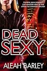 Dead Sexy by Aleah Barley