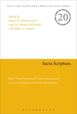 Sacra Scriptura: How "Non-Canonical" Texts Functioned in Early Judaism and Early Christianity (Jewish and Christian Texts, 20)