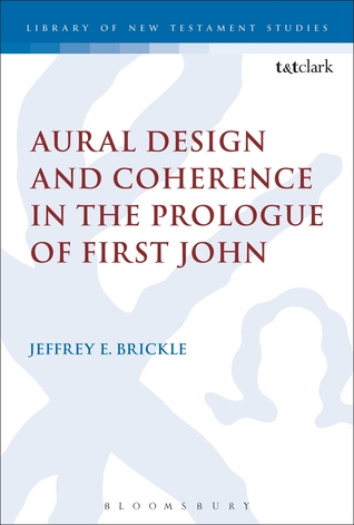 Aural Design and Coherence in the Prologue of First John (International Studies in Christian Origins, 465)