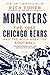 Monsters: The 1985 Chicago Bears and the Wild Heart of Football