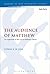 The Audience of Matthew: An Appraisal of the Local Audience Thesis (The Library of New Testament Studies)