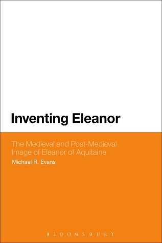 Inventing Eleanor: The Medieval and Post-Medieval Image of Eleanor of Aquitaine (Hardcover)