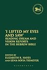 I Lifted My Eyes and Saw': Reading Dream and Vision Reports in the Hebrew Bible (The Library of Hebrew Bible/Old Testament Studies, 584)