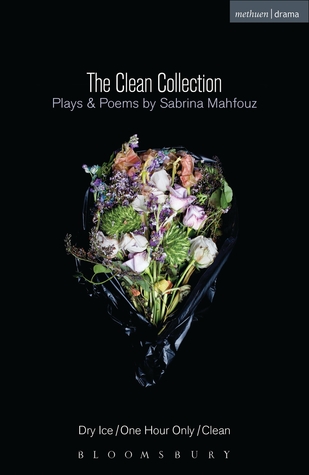 The Clean Collection: Plays and Poems: Dry Ice; One Hour Only; Clean and poems (Modern Plays)