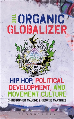 Organic Globalizer, The: Hip Hop, Political Development, and Movement Culture (Hardcover)
