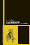 Imagining Xerxes: Ancient Perspectives on a Persian King (Bloomsbury Studies in Classical Reception)