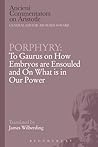 Porphyry: To Gaurus on How Embryos are Ensouled and On What is in Our Power (Ancient Commentators on Aristotle)