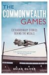 The Commonwealth Games: Extraordinary Stories behind the Medals The Commonwealth Games: Extraordinary Stories behind the Medals