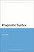 Pragmatic Syntax (Bloomsbury Studies in Theoretical Linguistics)