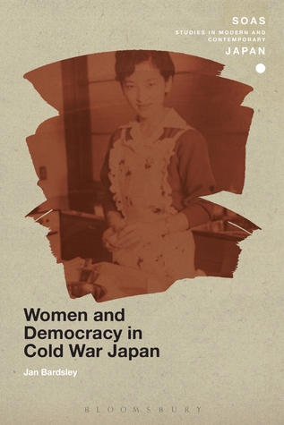 Women and Democracy in Cold War Japan (SOAS Studies in Modern and Contemporary Japan)