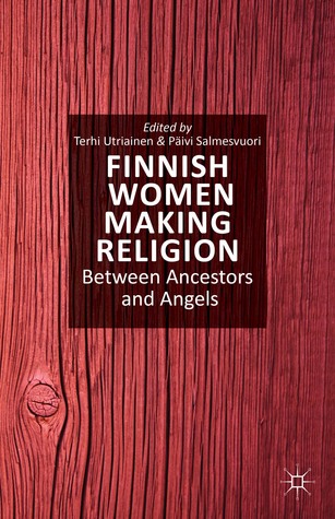 Finnish Women Making Religion: Between Ancestors and Angels (Hardcover)