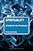 Spirituality: A Guide for the Perplexed (Guides for the Perplexed)