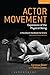 Actor Movement: Expression of the Physical Being