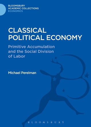 Classical Political Economy: Primitive Accumulation and the Social Division of Labor (Bloomsbury Academic Collections: Economics)
