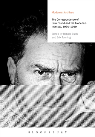 The Correspondence of Ezra Pound and the Frobenius Institute, 1930-1959 (Modernist Archives)