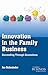 Innovation in the Family Business: Succeeding Through Generations (A Family Business Publication)
