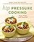 Hip Pressure Cooking: Fast,...