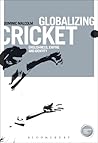 Globalizing Cricket by Dominic Malcolm
