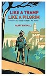 Like a Tramp, Like A Pilgrim: On Foot, Across Europe to Rome