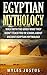 Egyptian Mythology: Walk with the Gods! What they Didn't Teach You in School about Ancient Egyptian Mythology (Egyptian Mythology - Ancient Egypt - Pharaoh - Pyramids - Kings - Sphinx)