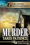 Murder Takes Patience by Giacomo Giammatteo