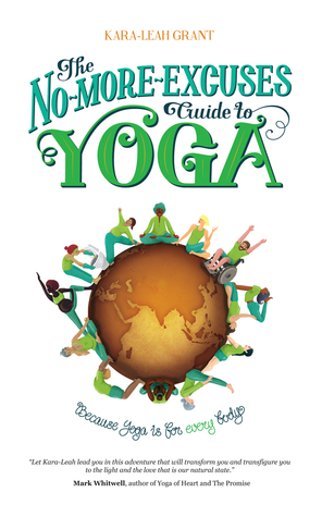 The No-More-Excuses Guide to Yoga: Because yoga is for Every body