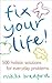 Fix Your Life!: 500 Holistic Solutions for Everyday Problems