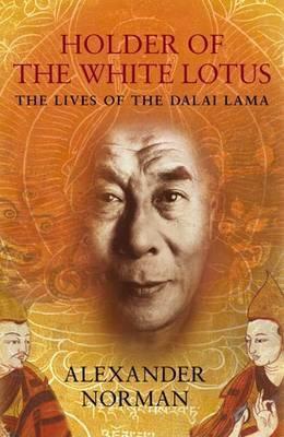 Holder of the White Lotus: The Lives of the Dalai Lama (Hardcover)