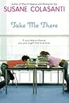 Take Me There by Susane Colasanti