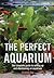 The Perfect Aquarium: The C...