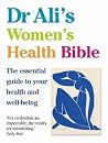 Dr Ali's Women's Health Bible: The Essential Guide to Your Health and Well-being Dr Ali's Women's Health Bible: The Essential Guide to Your Health and Well-being