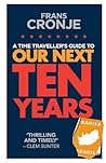 A Time Traveller's Guide to Our Next Ten Years A Time Traveller's Guide to Our Next Ten Years
