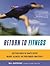Return to Fitness: Getting Back in Shape after Injury, Illness, or Prolonged Inactivity