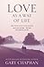 Love As A Way Of Life: The Seven Secrets Behind Every Language Of Love