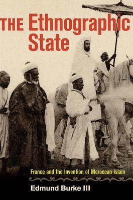 The Ethnographic State: France and the Invention of Moroccan Islam (Kindle Edition)