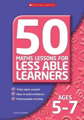 50 Maths Lessons for Less Able Learners Ages 5-7 (50 Maths Lessons for Less Able Learners)