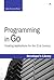 Programming in Go: Creating Applications for the 21st Century (Developer's Library)