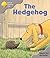 The Hedgehog by Roderick Hunt The Hedgehog by Roderick Hunt