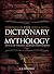The Dictionary of Mythology: An A-Z of Themes, Legends and Heroes