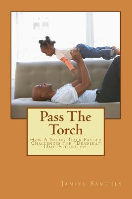 Pass the Torch: How a Young Black Father Challenges the Deadbeat Dad Stereotype