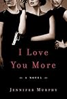 I Love You More by Jennifer   Murphy