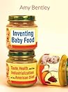 Inventing Baby Food by Amy Bentley