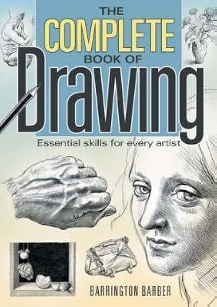 The Complete Book of Drawing : Essential Skills for Every Artist