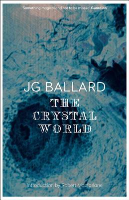 The Crystal World: An Extraordinary SF Journey into a Mysterious and Shimmering Landscape