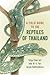 A Field Guide to the Reptiles of Thailand