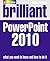 Brilliant PowerPoint 2010